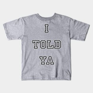 I Told Ya Kids T-Shirt